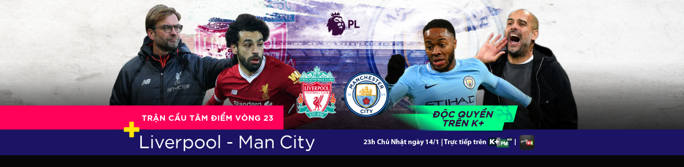 Liverpool - Man City, Ngoại hạng Anh, EPL, Truyền hình K+