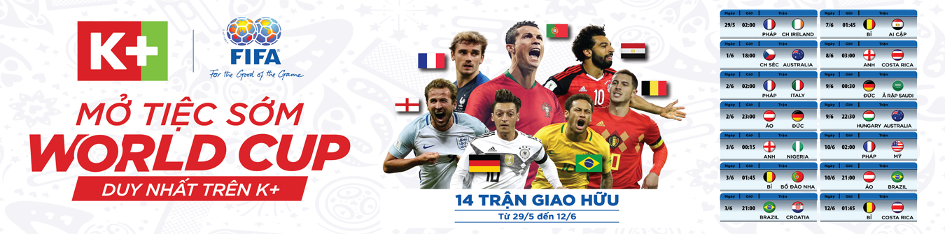 giao hữu World Cup 2018, truyền hình K+, World Cup 2018, WC 2018, WC