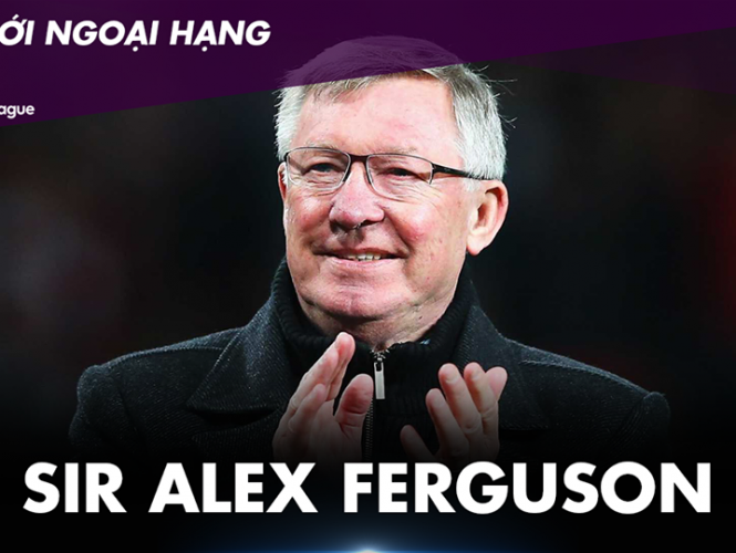Ngoại hạng Anh – Sir Alex Ferguson Ngoại hạng Anh – Sir Alex Ferguson